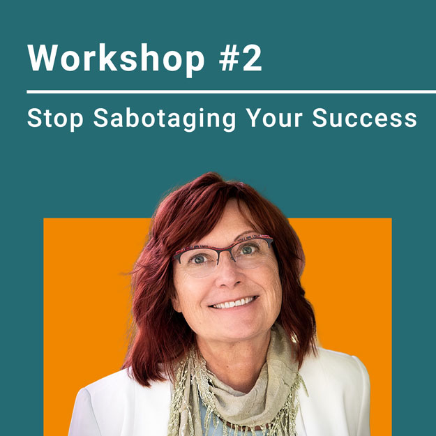 Workshop #2 Stop Sabotaging Your Success